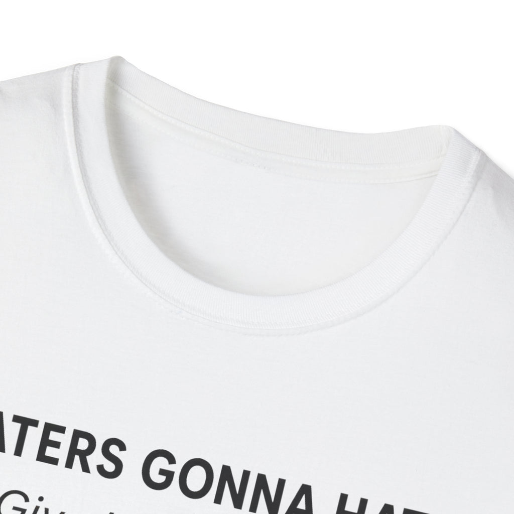 T-Shirt — "Haters Gonna Hate — Give 'Em a Reason" Minimal Graphic Tee