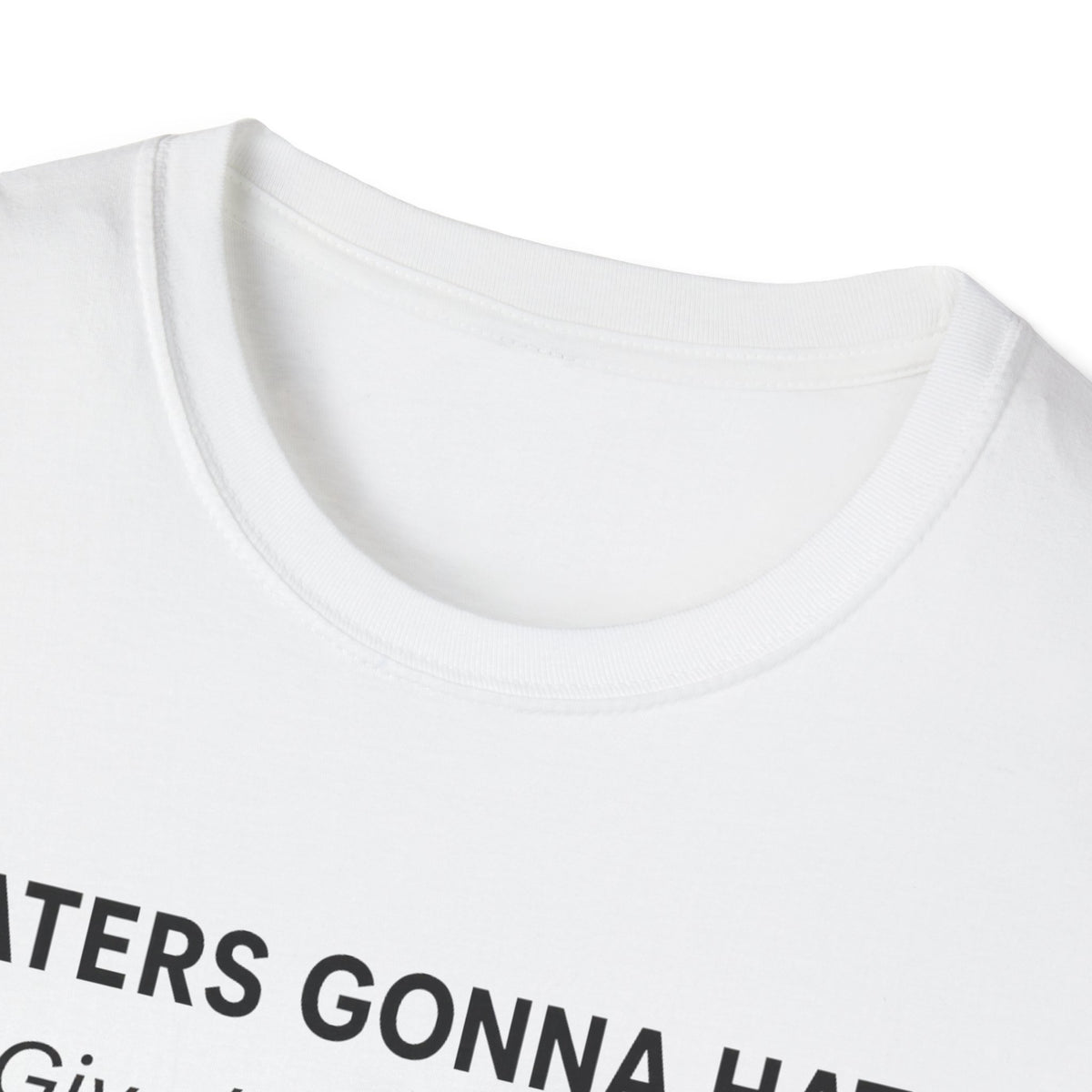 T-Shirt — "Haters Gonna Hate — Give 'Em a Reason" Minimal Graphic Tee