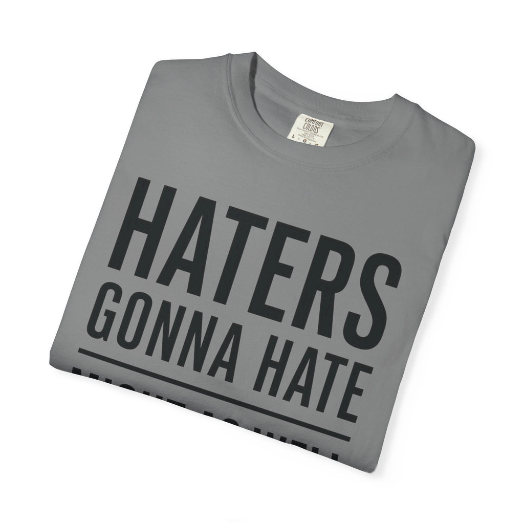 T-Shirt — "HATERS GONNA HATE / Might As Well Give ’Em a Reason" Bold Typography Tee