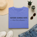 T-Shirt — "Haters Gonna Hate — Give 'Em a Reason" Minimal Graphic Tee