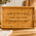 Engraved Bamboo Serving Tray — "Gather, Savor, Smile" Decorative Entertaining Tray