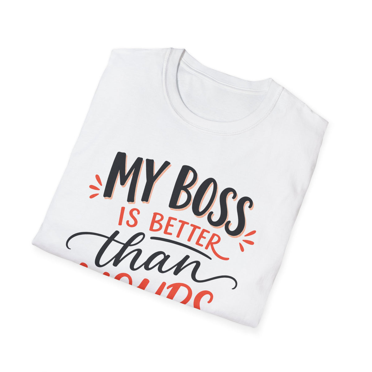 My Boss Is Better Than Yours T-Shirt — Funny Office Gift Tee