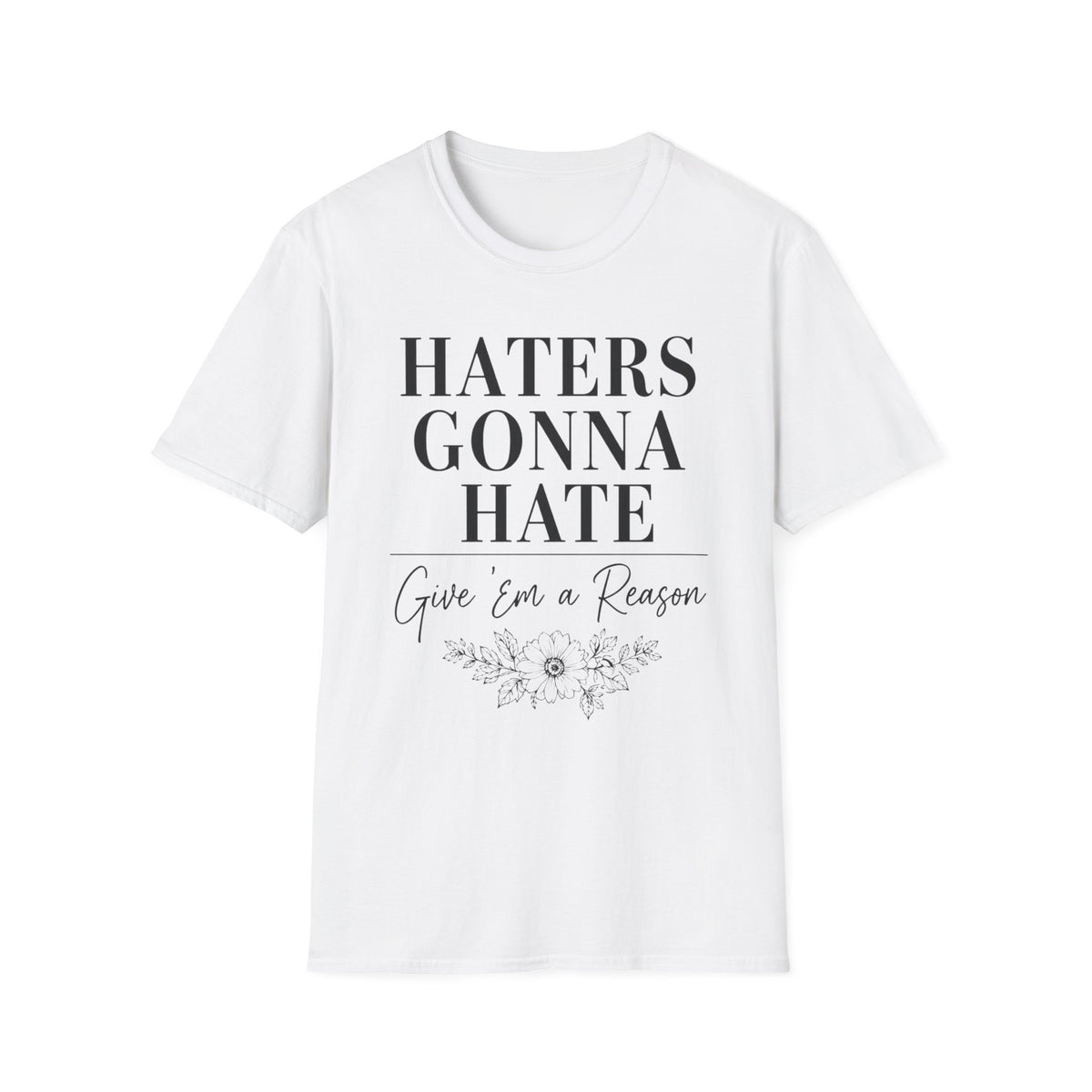 Haters Gonna Hate T-Shirt — Feminine Script Floral Graphic Tee